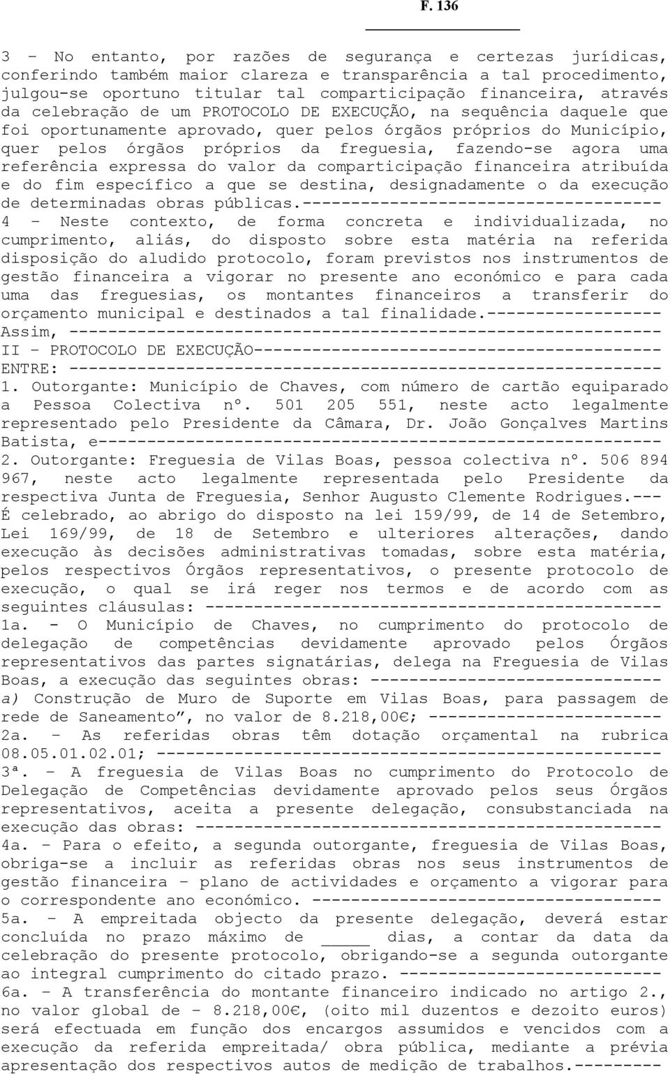 agora uma referência expressa do valor da comparticipação financeira atribuída e do fim específico a que se destina, designadamente o da execução de determinadas obras públicas.