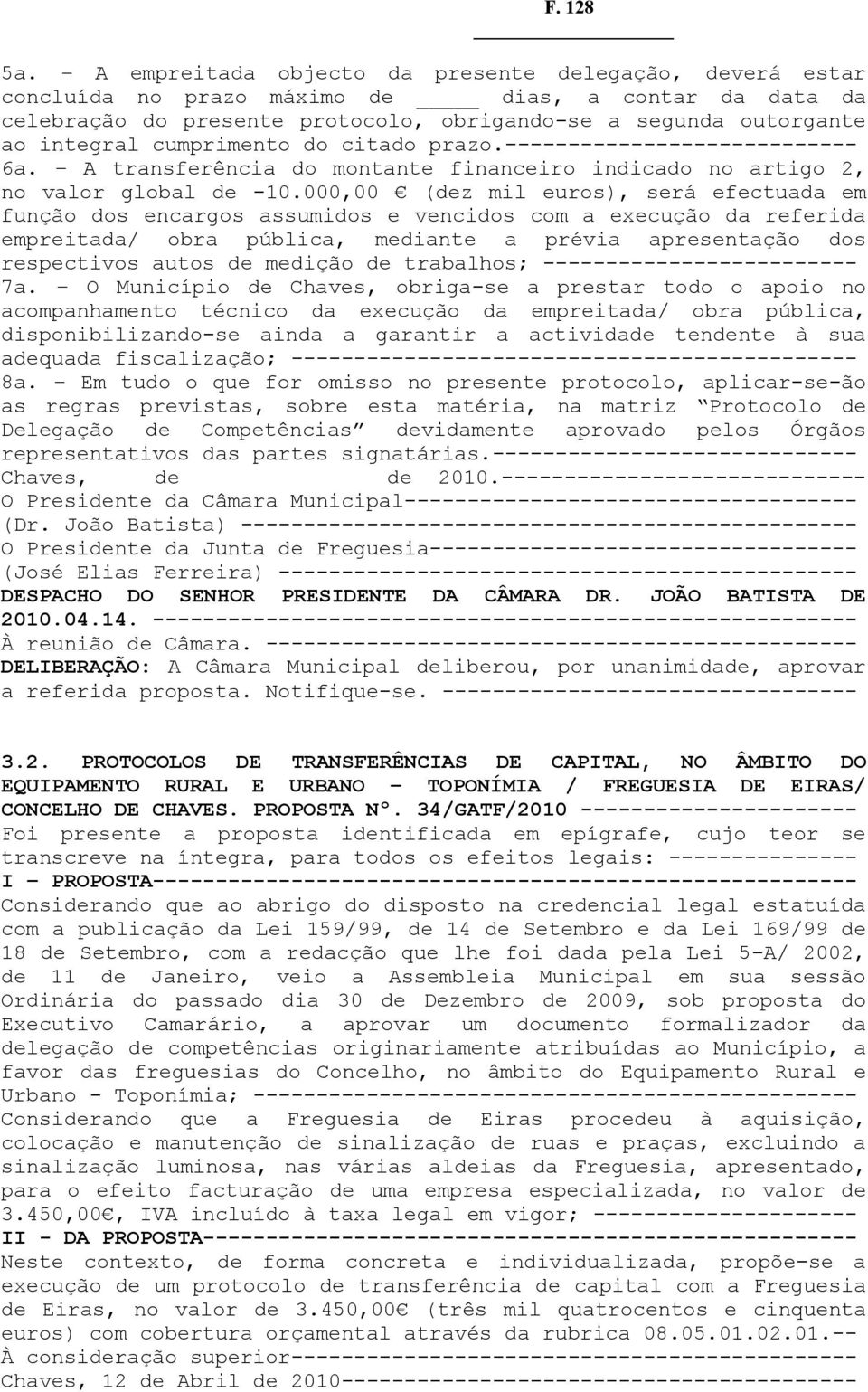 cumprimento do citado prazo.---------------------------- 6a. A transferência do montante financeiro indicado no artigo 2, no valor global de -10.