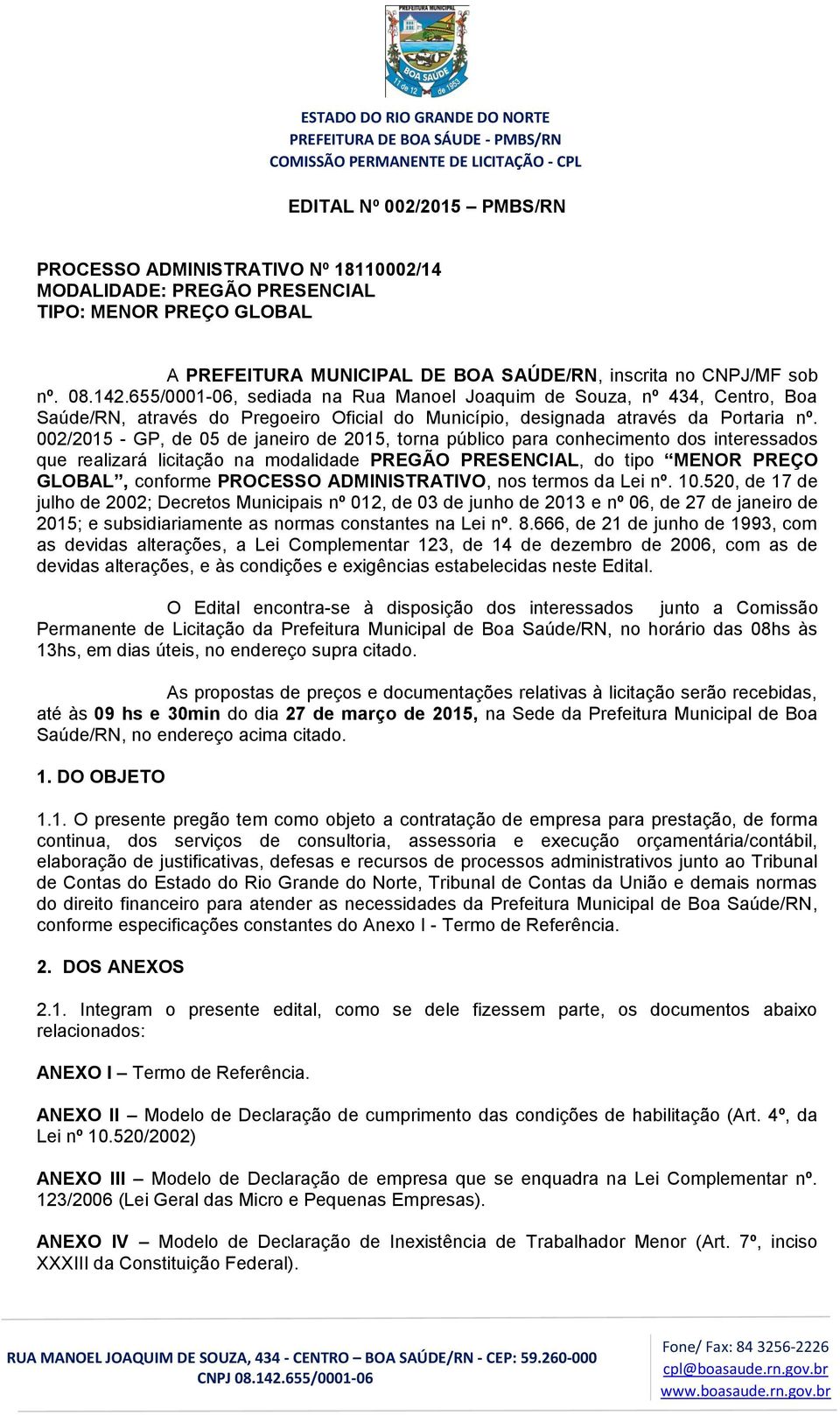 002/2015 - GP, de 05 de janeiro de 2015, torna público para conhecimento dos interessados que realizará licitação na modalidade PREGÃO PRESENCIAL, do tipo MENOR PREÇO GLOBAL, conforme PROCESSO