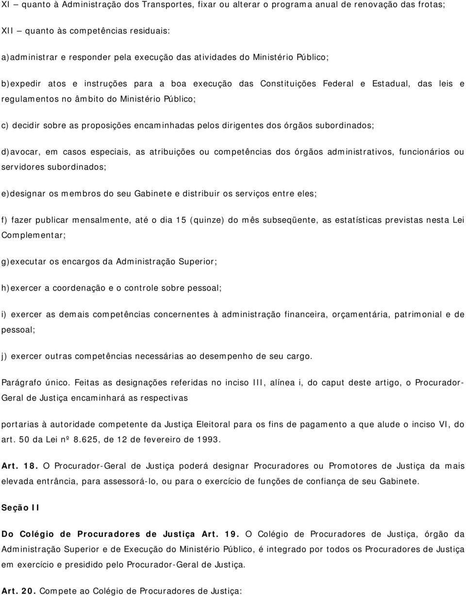 encaminhadas pelos dirigentes dos órgãos subordinados; d)avocar, em casos especiais, as atribuições ou competências dos órgãos administrativos, funcionários ou servidores subordinados; e)designar os