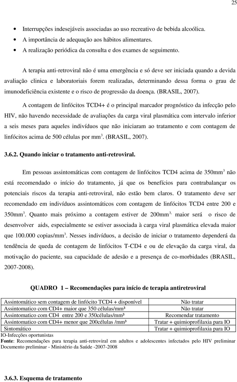 e o risco de progressão da doença. (BRASIL, 2007).