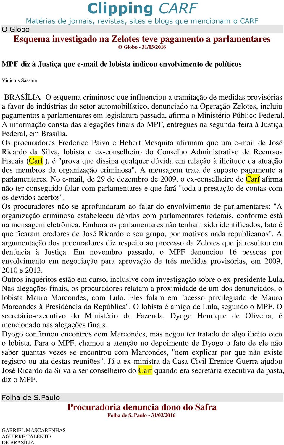 denunciado na Operação Zelotes, incluiu pagamentos a parlamentares em legislatura passada, afirma o Ministério Público Federal.