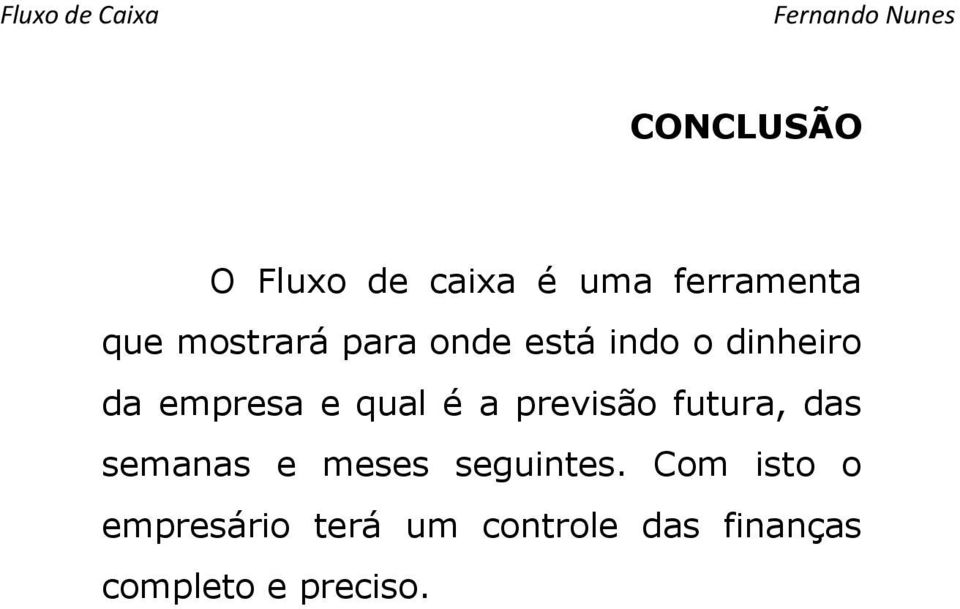 previsão futura, das semanas e meses seguintes.