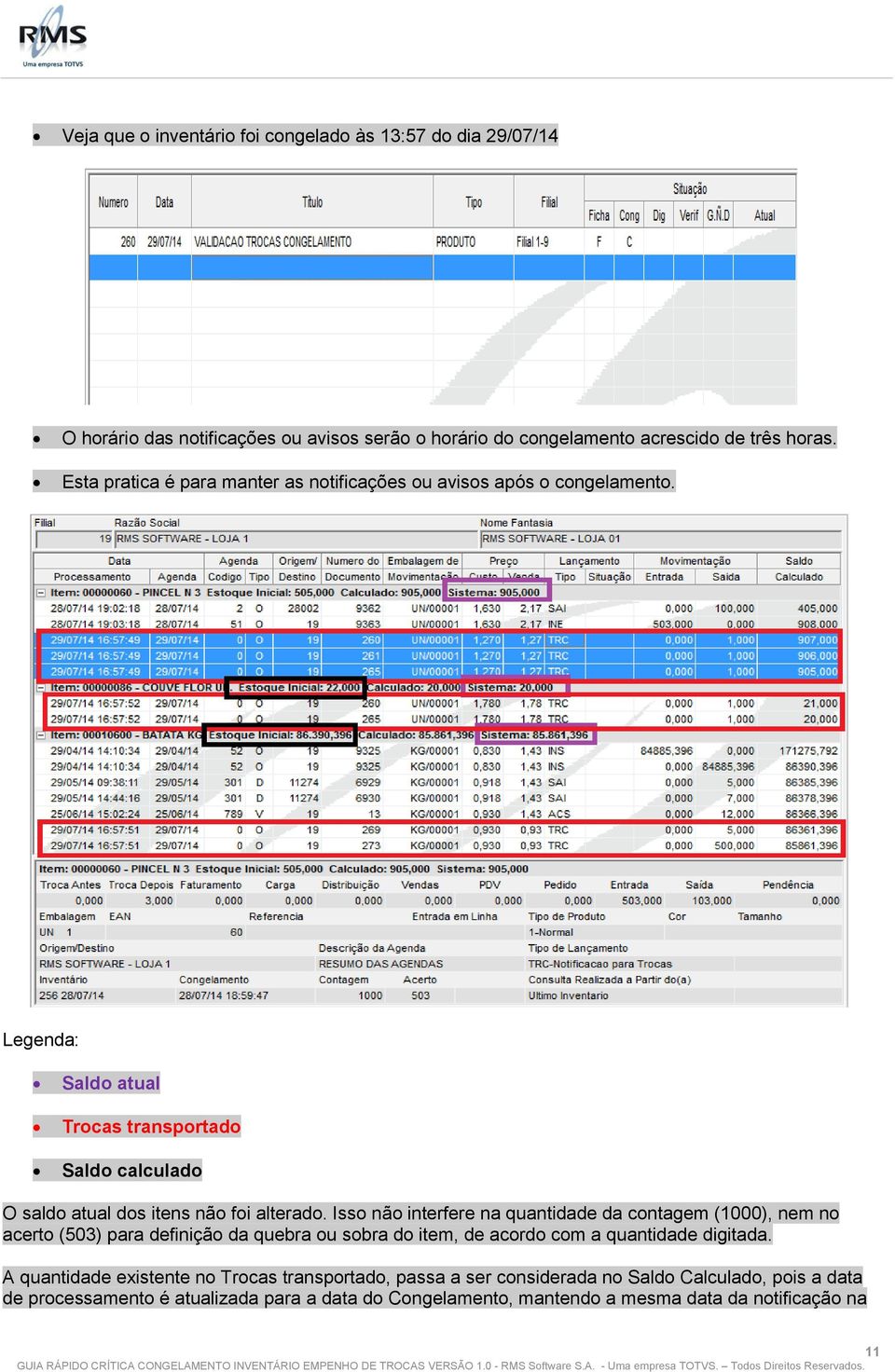 Isso não interfere na quantidade da contagem (1000), nem no acerto (503) para definição da quebra ou sobra do item, de acordo com a quantidade digitada.