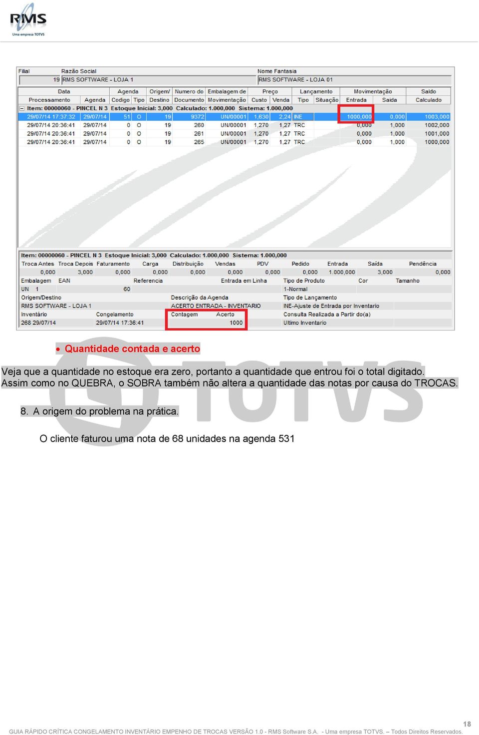 Assim como no QUEBRA, o SOBRA também não altera a quantidade das notas por