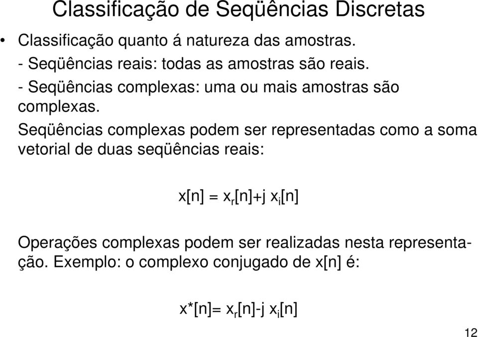 Seqüêcias complexas podem ser represetadas como a soma vetorial de duas seqüêcias reais: x[] = x r []+j x