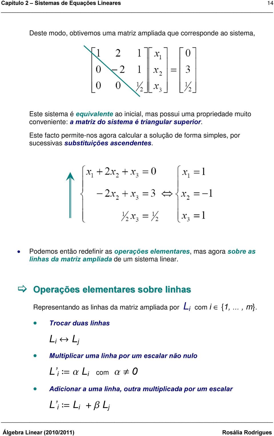 Podemos então redefinir as RSHUDo}HVHOHPHQWDUHV, mas agora VREUHDV OLQKDVGDPDWUL]DPSOLDGD de um sistema linear.