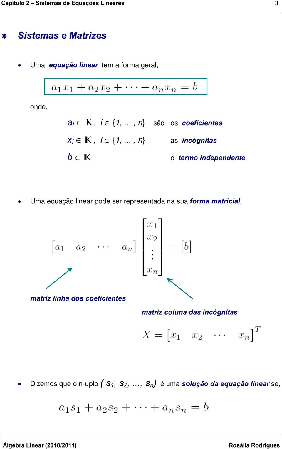 WHUPRLQGHSHQGHQWH Uma equação linear pode ser representada na sua IRUPDPDWULFLDO,