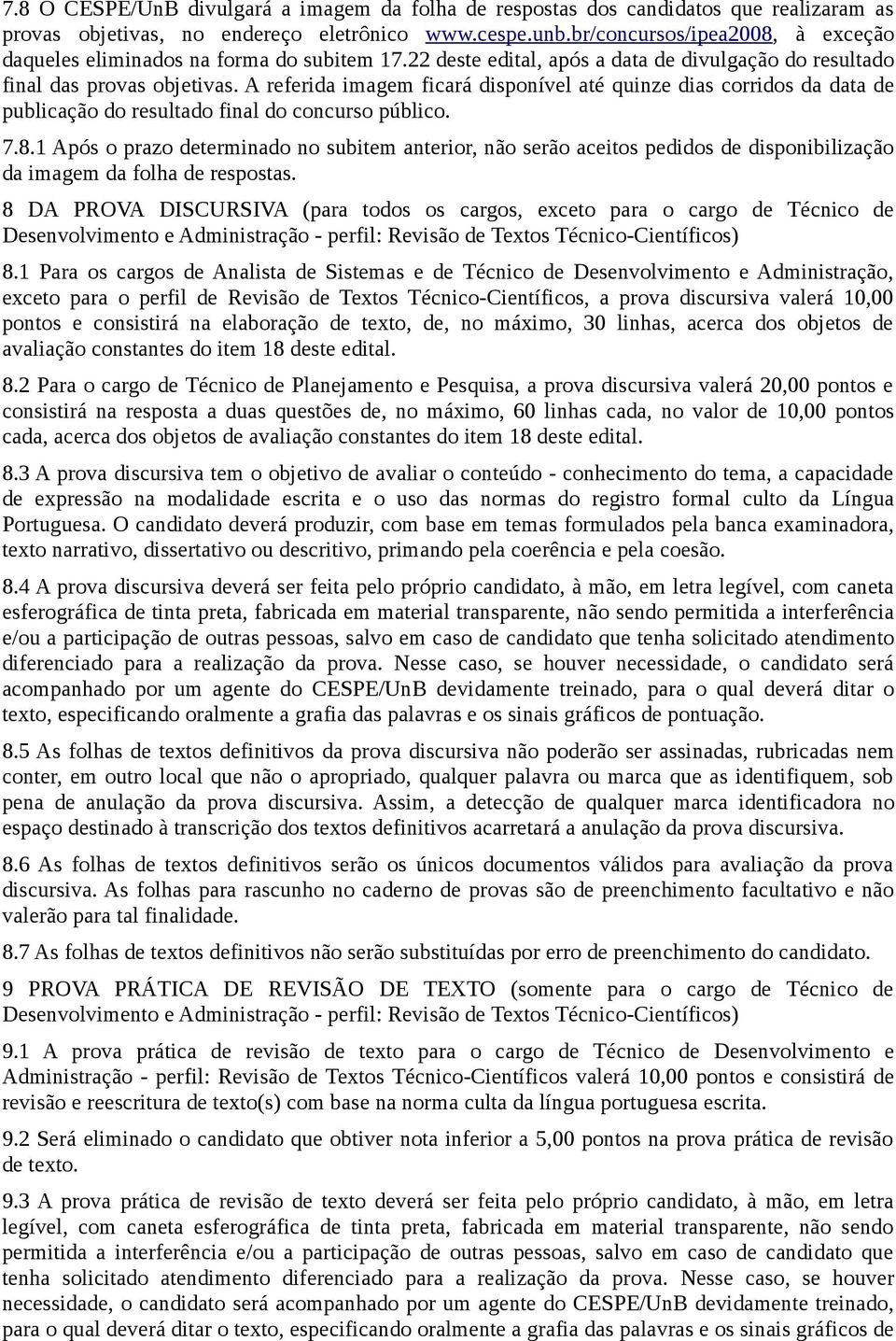 A referida imagem ficará disponível até quinze dias corridos da data de publicação do resultado final do concurso público. 7.8.