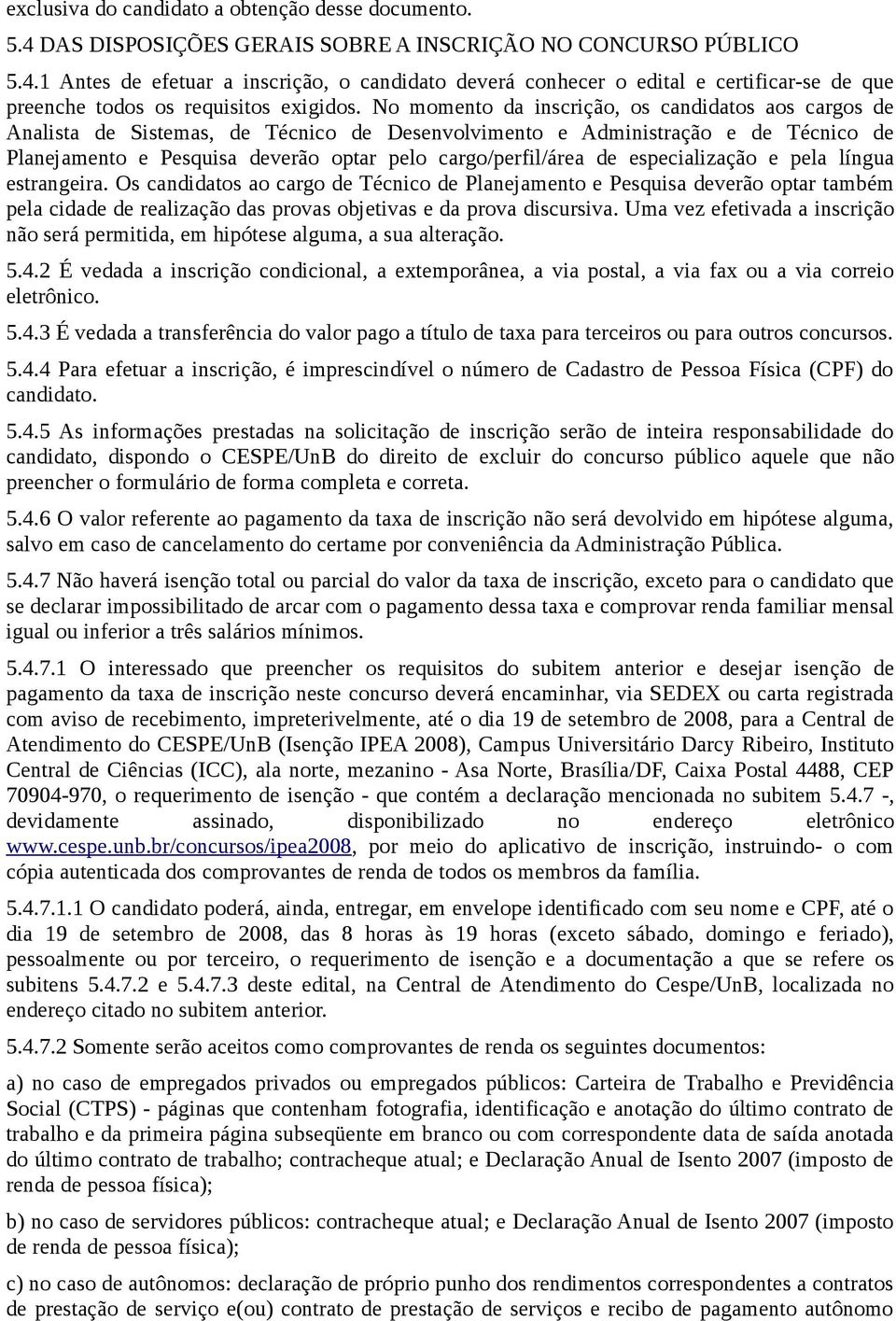 de especialização e pela língua estrangeira. Os candidatos ao cargo de Técnico de Planejamento e Pesquisa deverão optar também pela cidade de realização das provas objetivas e da prova discursiva.