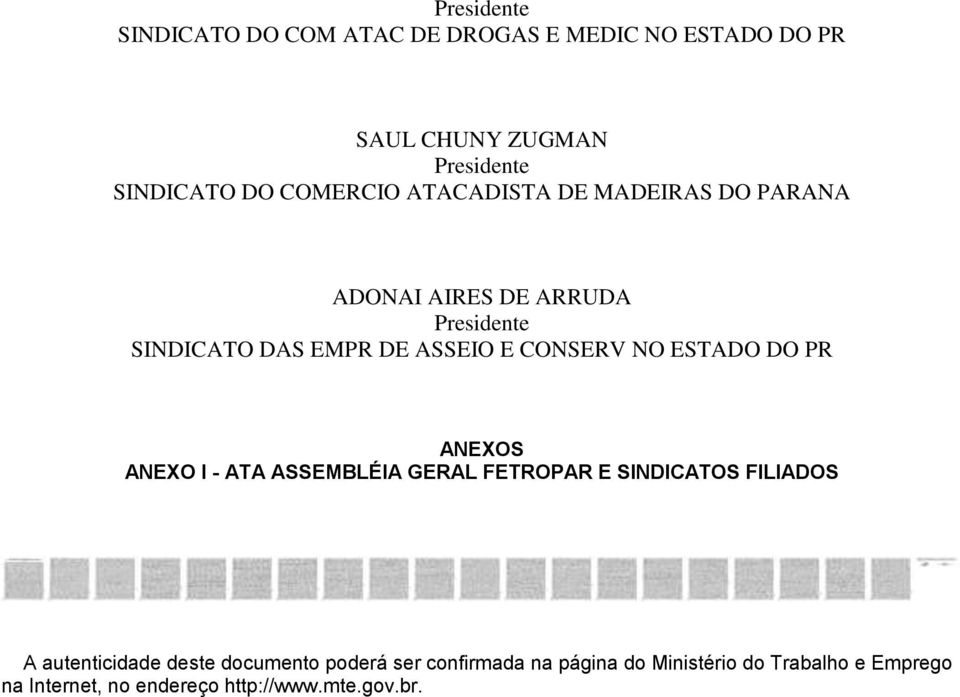 DO PR ANEXOS ANEXO I - ATA ASSEMBLÉIA GERAL FETROPAR E SINDICATOS FILIADOS A autenticidade deste