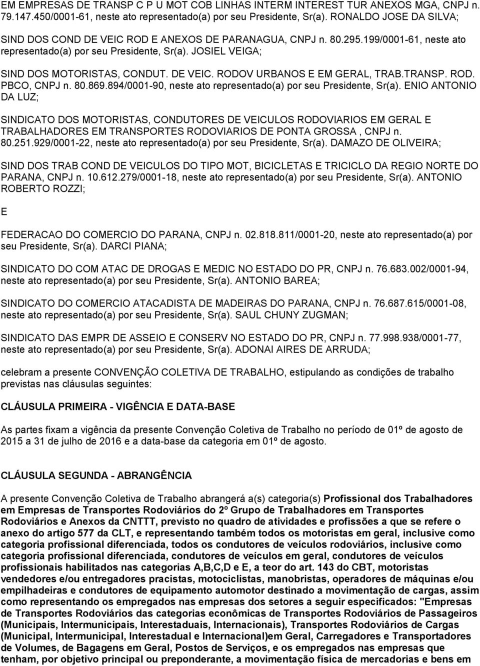 TRANSP. ROD. PBCO, CNPJ n. 80.869.894/0001-90, neste ato representado(a) por seu, Sr(a).