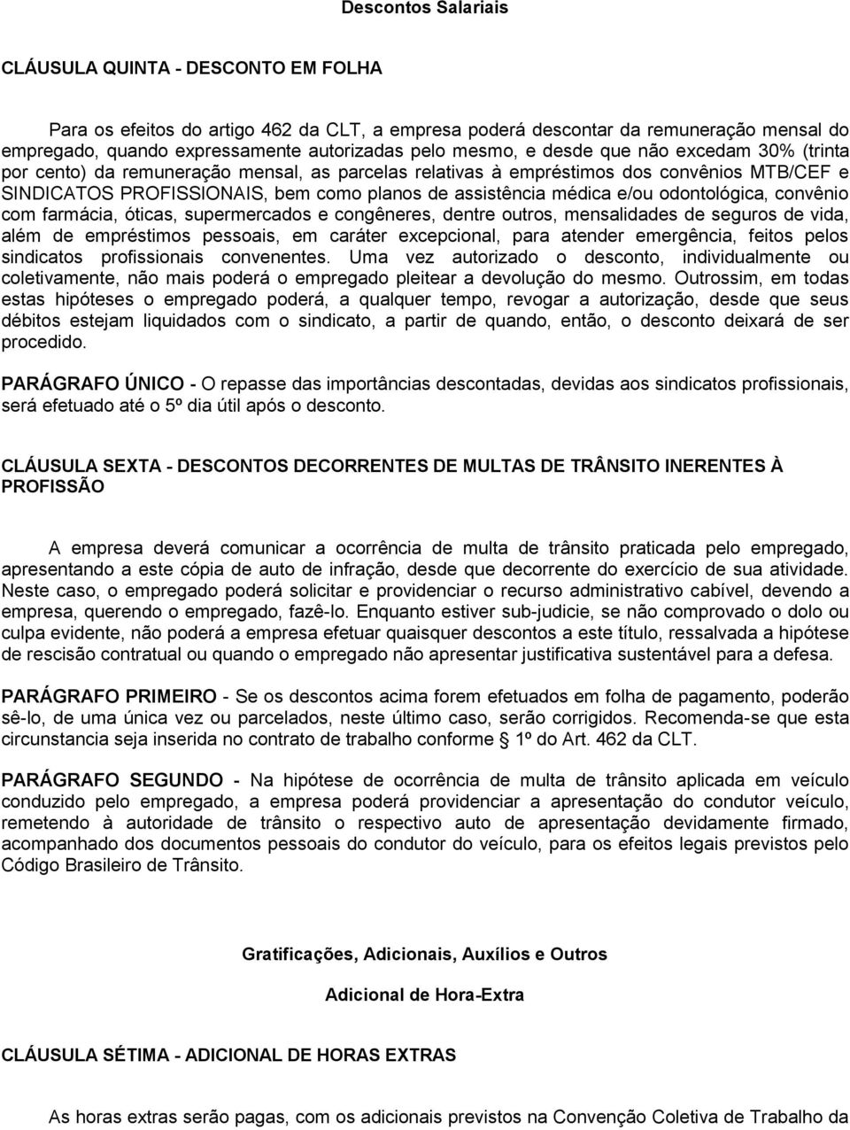 médica e/ou odontológica, convênio com farmácia, óticas, supermercados e congêneres, dentre outros, mensalidades de seguros de vida, além de empréstimos pessoais, em caráter excepcional, para atender