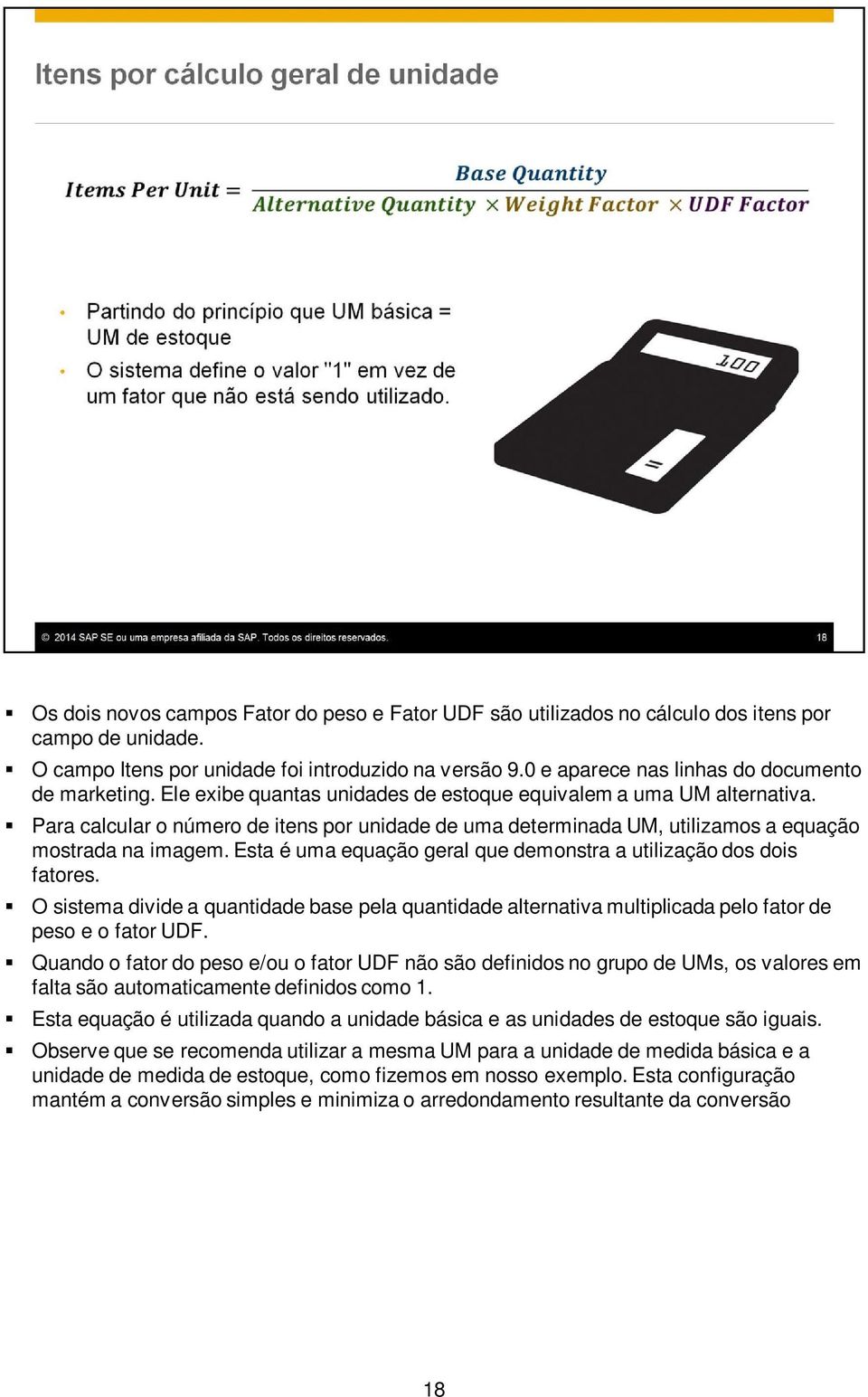 Para calcular o número de itens por unidade de uma determinada UM, utilizamos a equação mostrada na imagem. Esta é uma equação geral que demonstra a utilização dos dois fatores.