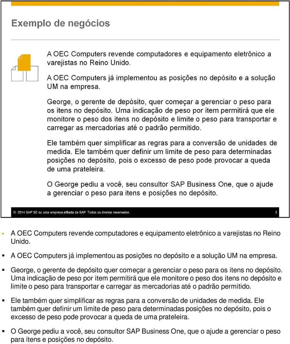 Uma indicação de peso por item permitirá que ele monitore o peso dos itens no depósito e limite o peso para transportar e carregar as mercadorias até o padrão permitido.