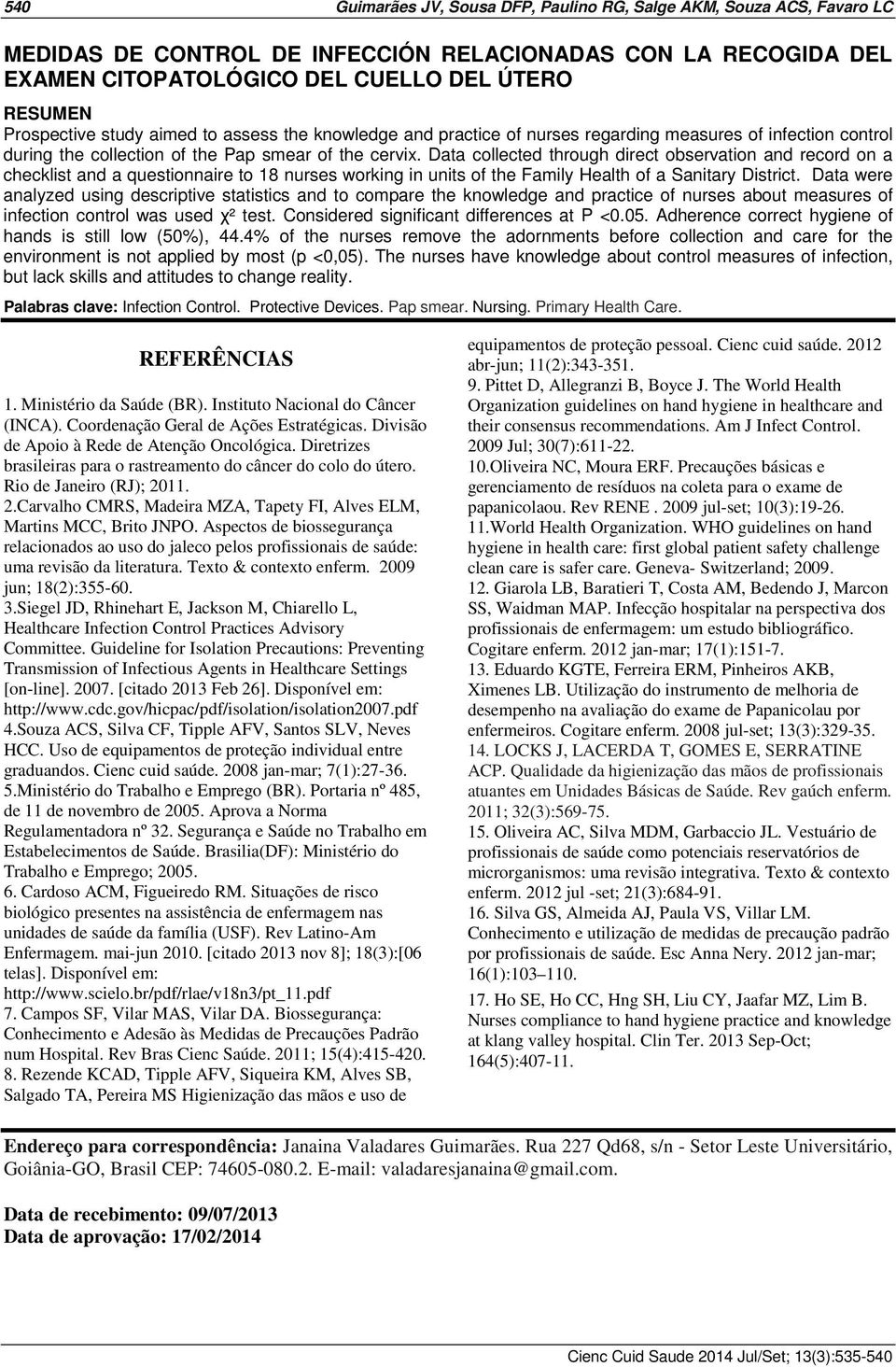 Data collected through direct observation and record on a checklist and a questionnaire to 18 nurses working in units of the Family Health of a Sanitary District.