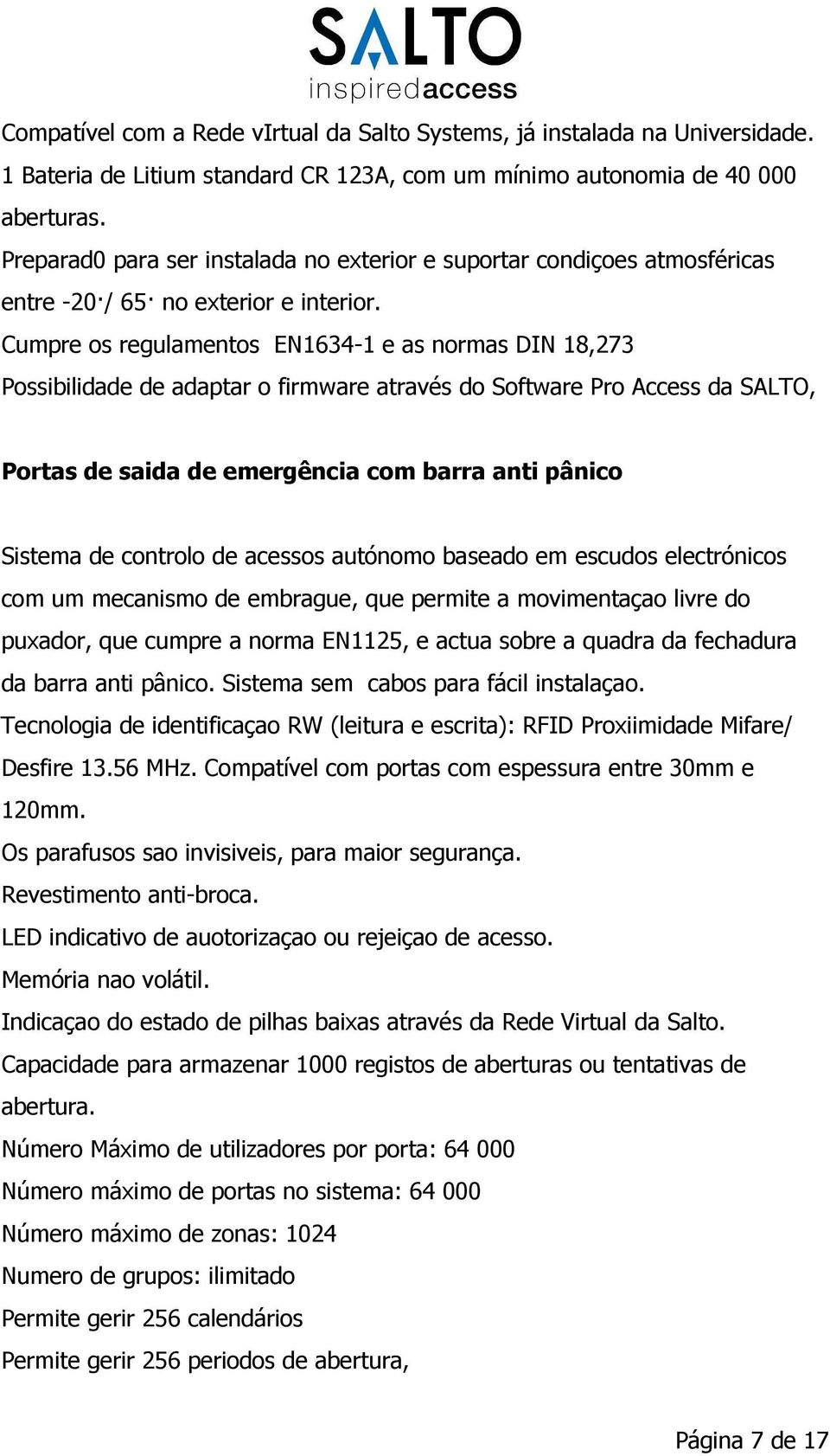 Cumpre os regulamentos EN1634-1 e as normas DIN 18,273 Possibilidade de adaptar o firmware através do Software Pro Access da SALTO, Portas de saida de emergência com barra anti pânico Sistema de