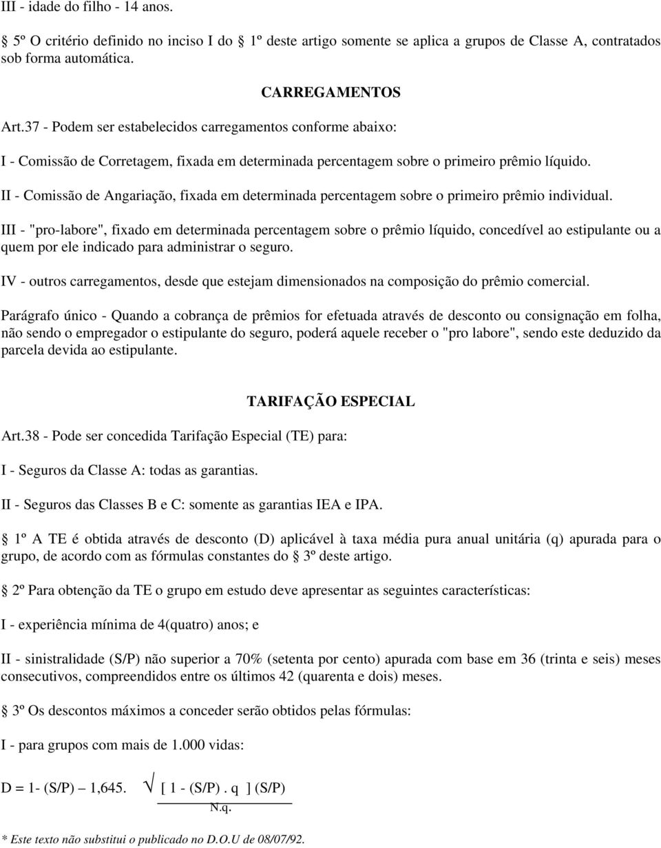 II - Comissão de Angariação, fixada em determinada percentagem sobre o primeiro prêmio individual.