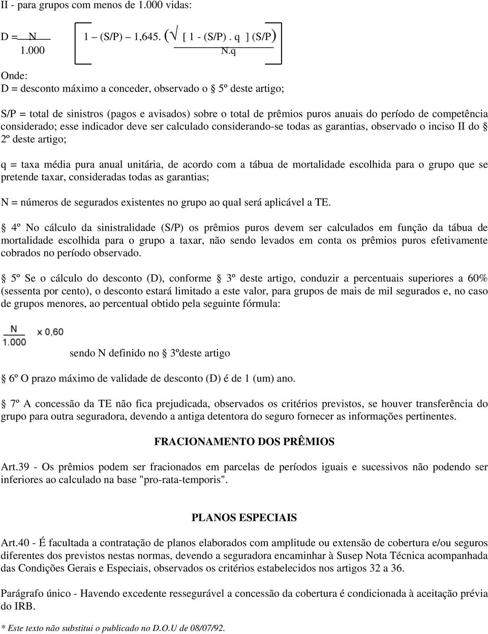 indicador deve ser calculado considerando-se todas as garantias, observado o inciso II do 2º deste artigo; q = taxa média pura anual unitária, de acordo com a tábua de mortalidade escolhida para o