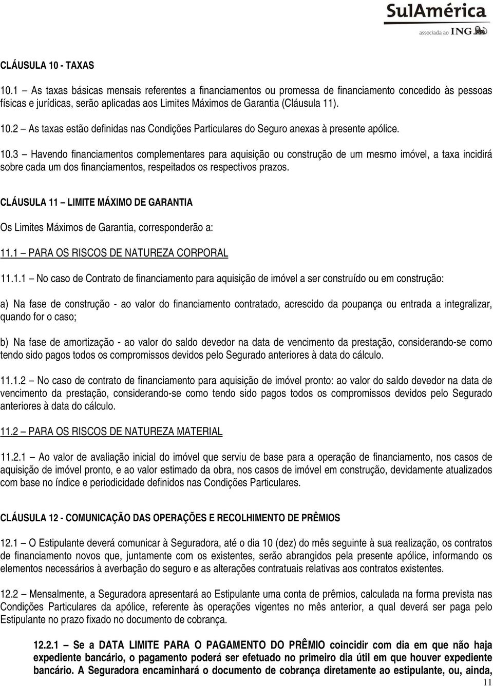 2 As taxas estão definidas nas Condições Particulares do Seguro anexas à presente apólice. 10.