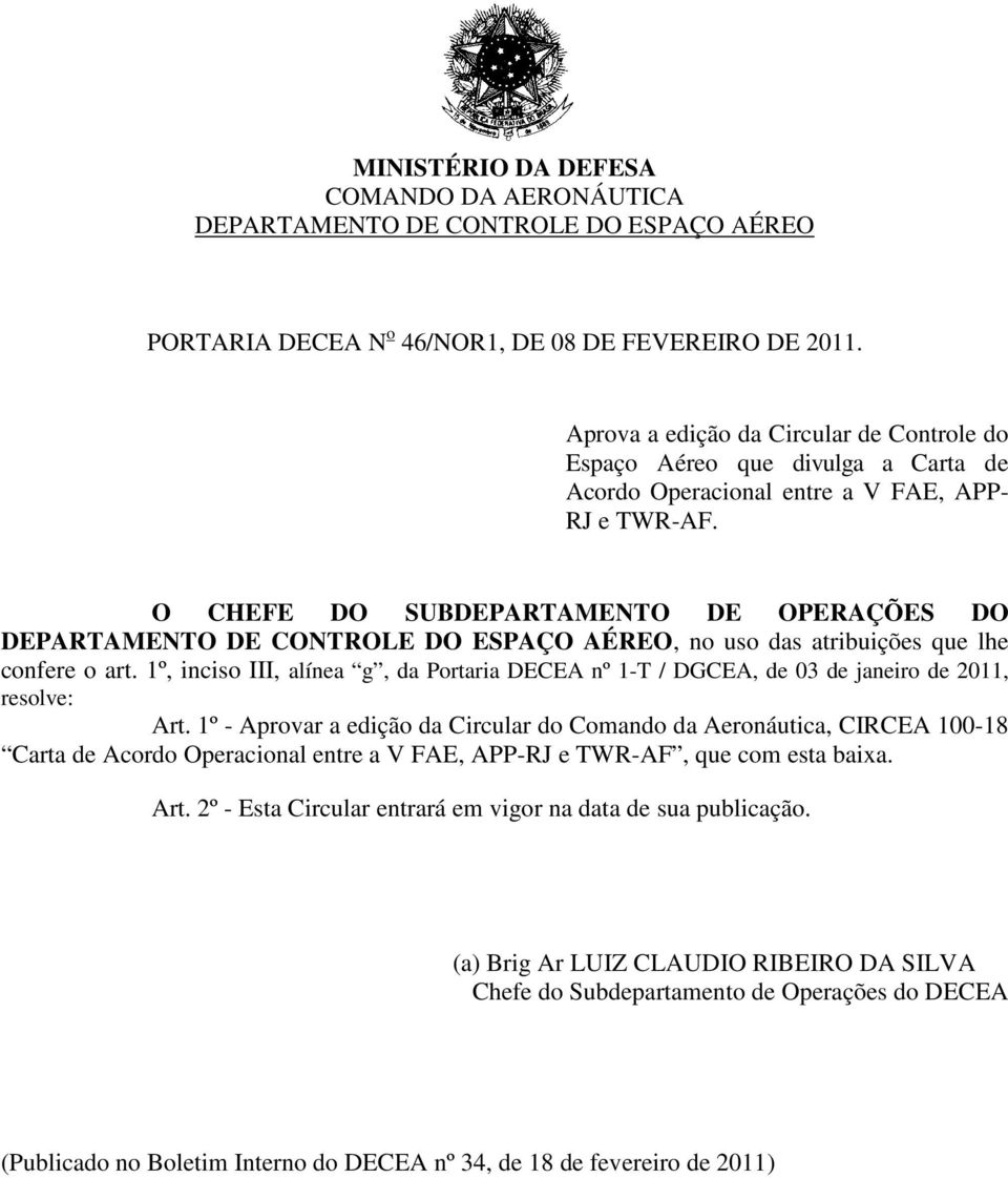 O CHEFE DO SUBDEPARTAMENTO DE OPERAÇÕES DO DEPARTAMENTO DE CONTROLE DO ESPAÇO AÉREO, no uso das atribuições que lhe confere o art.