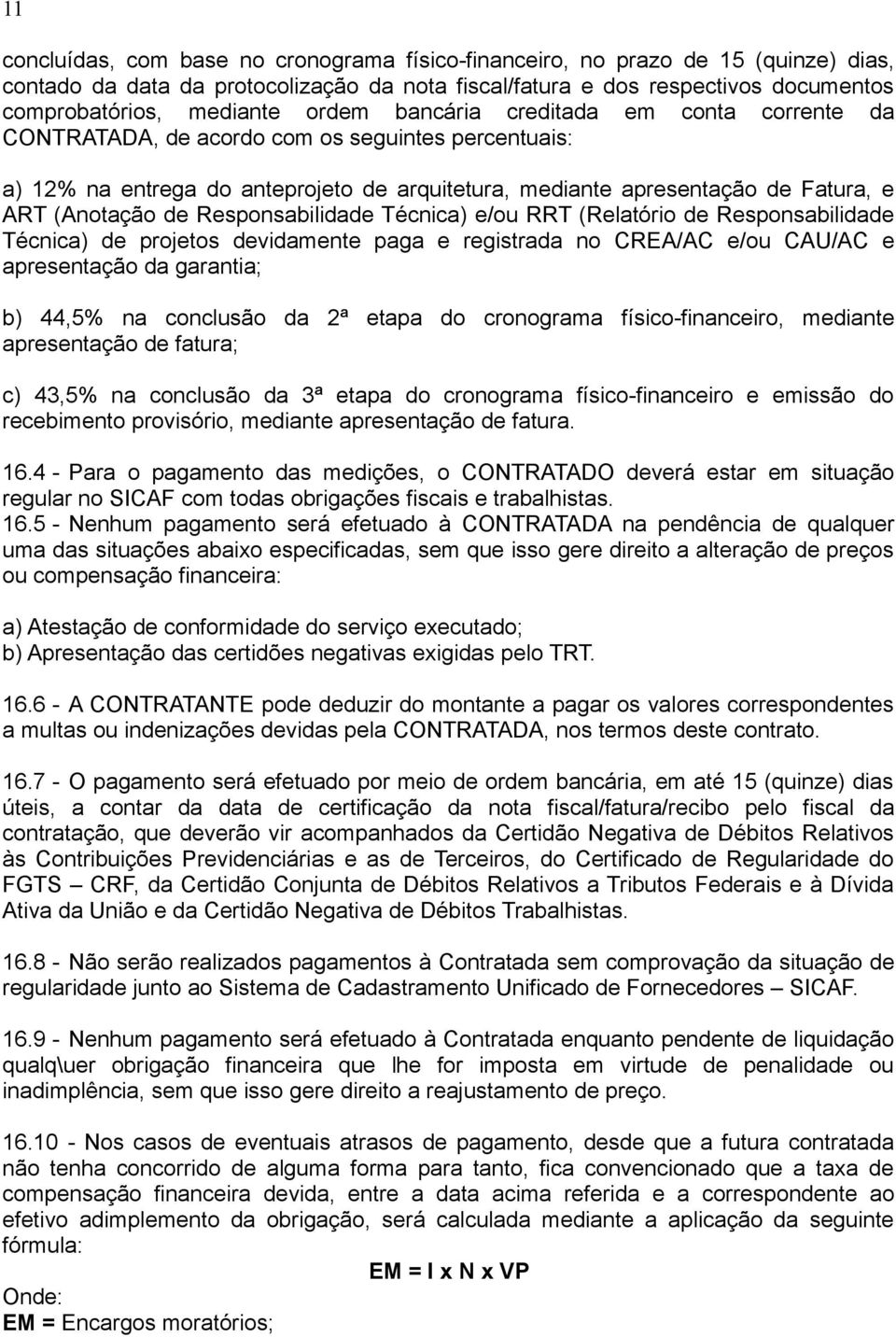 Responsabilidade Técnica) e/ou RRT (Relatório de Responsabilidade Técnica) de projetos devidamente paga e registrada no CREA/AC e/ou CAU/AC e apresentação da garantia; b) 44,5% na conclusão da 2ª