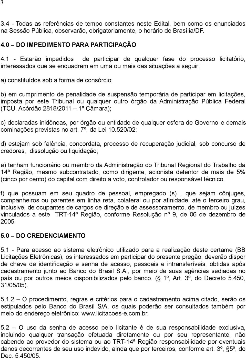 cumprimento de penalidade de suspensão temporária de participar em licitações, imposta por este Tribunal ou qualquer outro órgão da Administração Pública Federal (TCU, Acórdão 2818/2011 1ª Câmara);