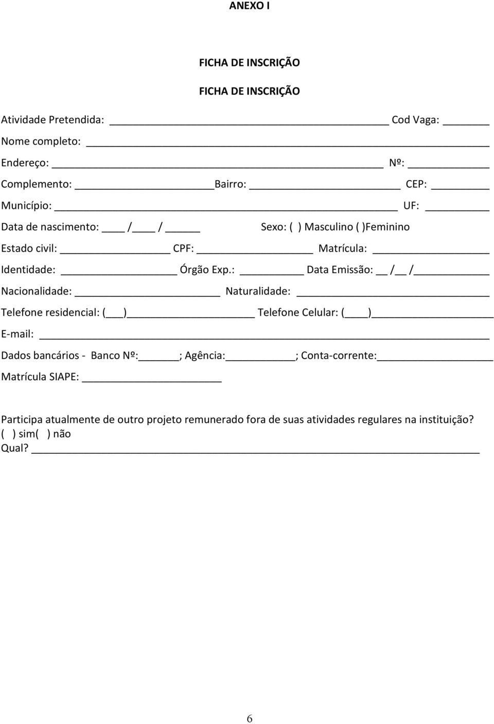 : Data Emissão: / / Nacionalidade: Naturalidade: Telefone residencial: ( ) Telefone Celular: ( ) E-mail: Dados bancários - Banco Nº: ;