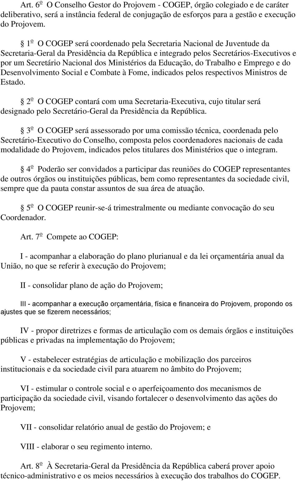 da Educação, do Trabalho e Emprego e do Desenvolvimento Social e Combate à Fome, indicados pelos respectivos Ministros de Estado.