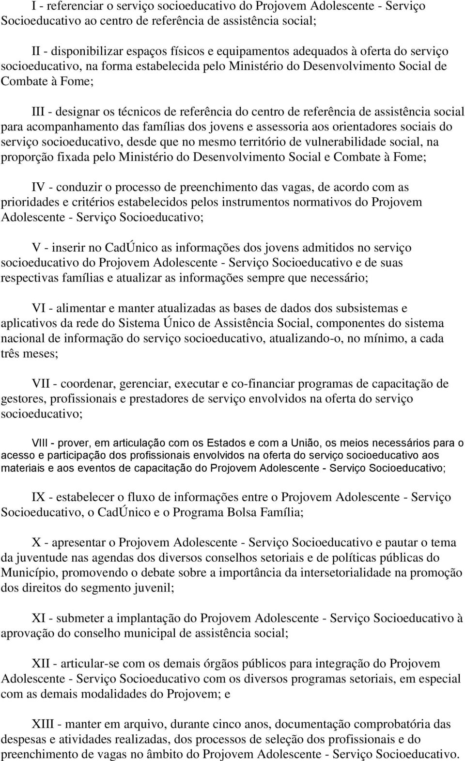 social para acompanhamento das famílias dos jovens e assessoria aos orientadores sociais do serviço socioeducativo, desde que no mesmo território de vulnerabilidade social, na proporção fixada pelo