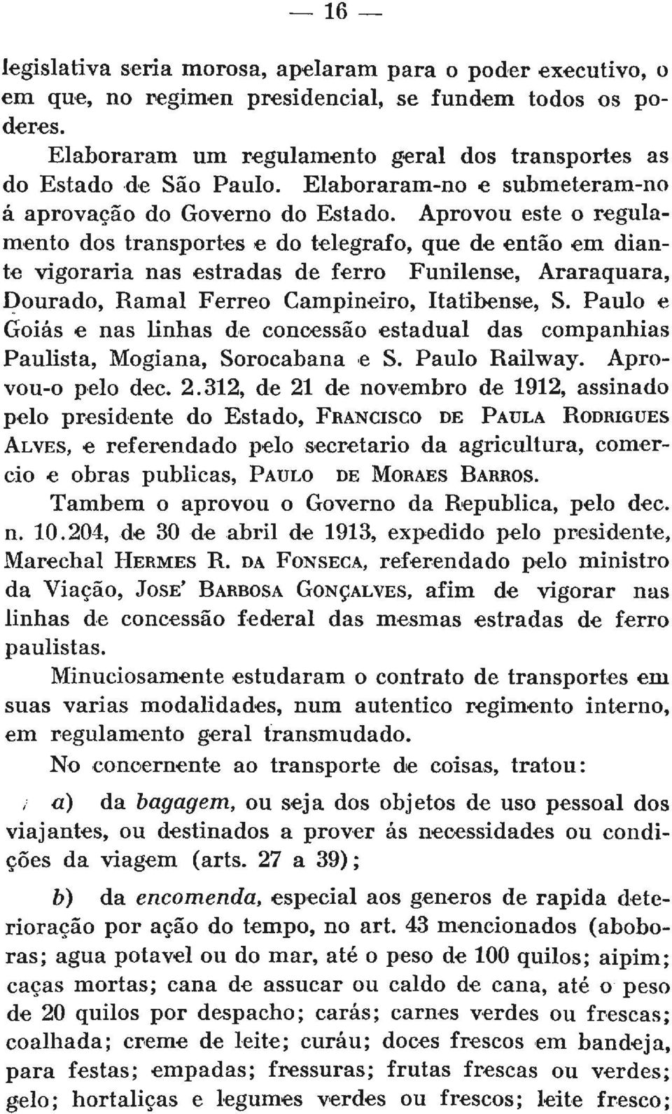 Aprovou este o regulamento dos transportes e do telégrafo, que de então em diante vigoraria nas estradas de ferro Funilense, Araraquara, Dourado, Ramal Férreo Campineiro, Itatibense, S.
