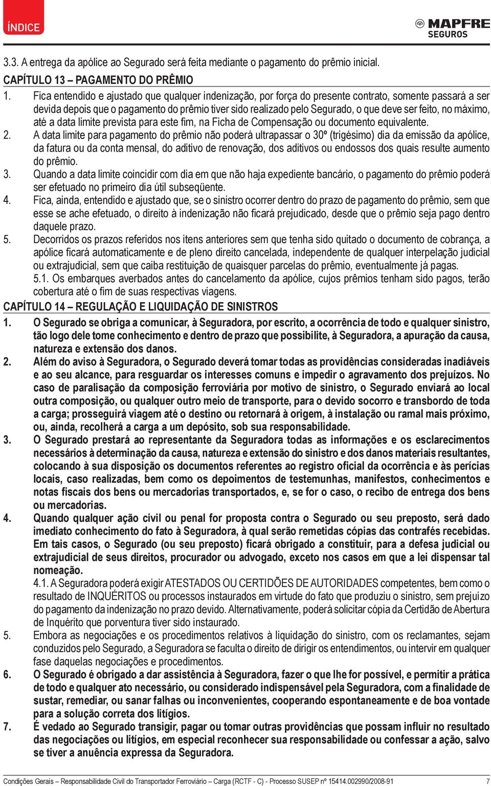 feito, no máximo, até a data limite prevista para este fim, na Ficha de Compensação ou documento equivalente. 2.