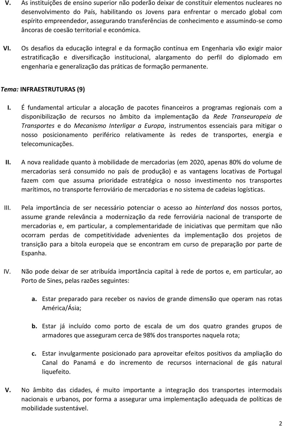 Os desafios da educação integral e da formação contínua em Engenharia vão exigir maior estratificação e diversificação institucional, alargamento do perfil do diplomado em engenharia e generalização