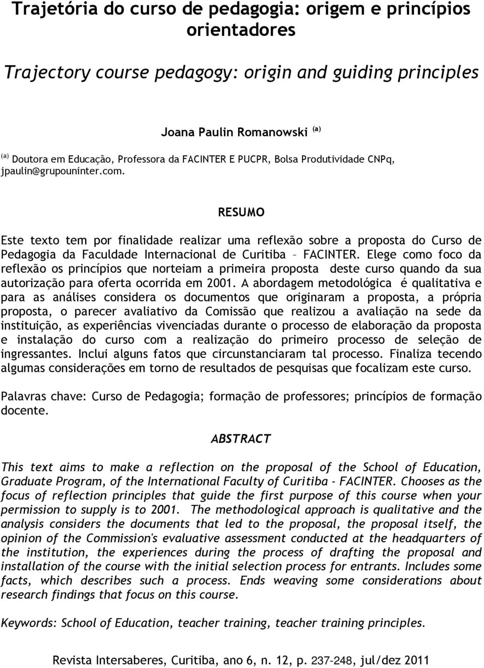 RESUMO Este texto tem por finalidade realizar uma reflexão sobre a proposta do Curso de Pedagogia da Faculdade Internacional de Curitiba FACINTER.