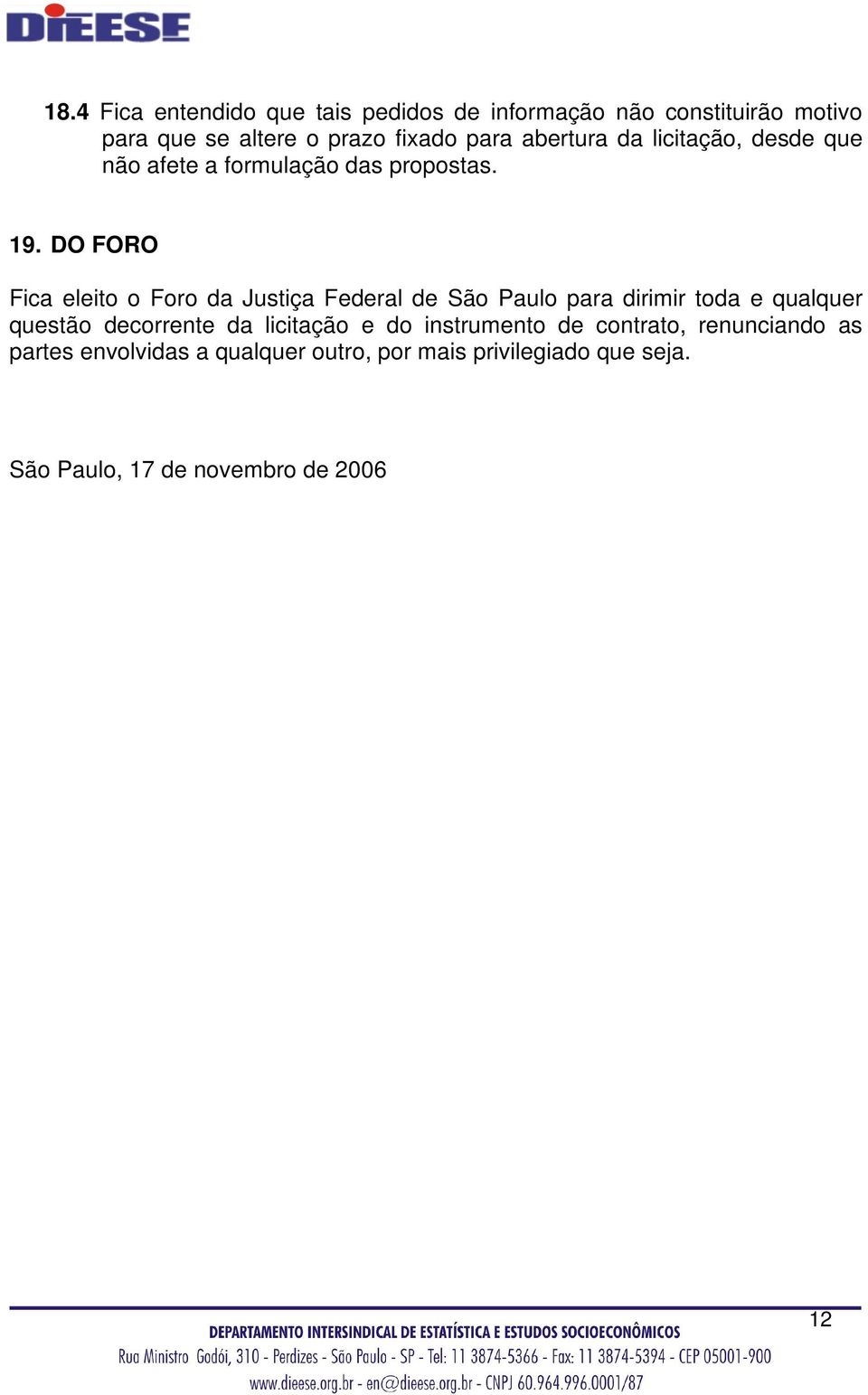 DO FORO Fica eleito o Foro da Justiça Federal de São Paulo para dirimir toda e qualquer questão decorrente da