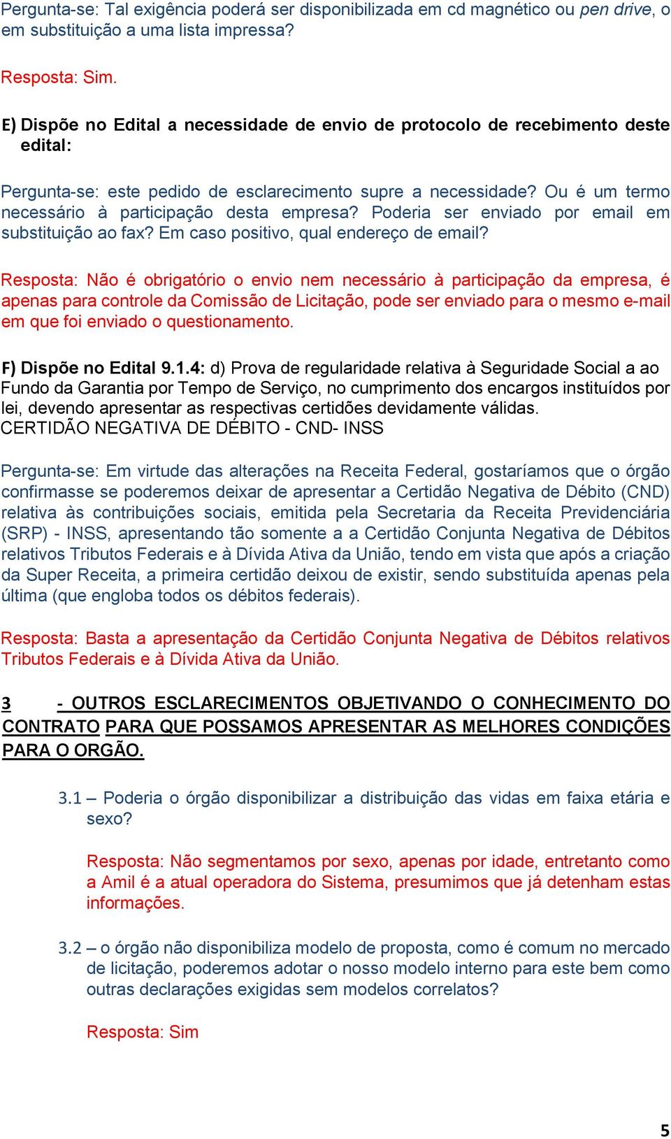 Ou é um termo necessário à participação desta empresa? Poderia ser enviado por email em substituição ao fax? Em caso positivo, qual endereço de email?