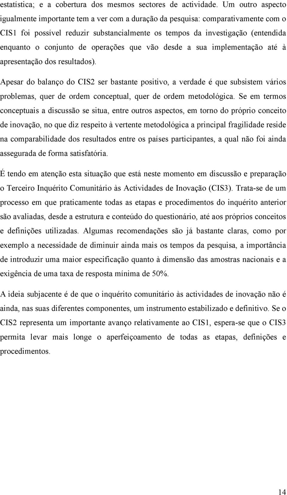 de operações que vão desde a sua implementação até à apresentação dos resultados).