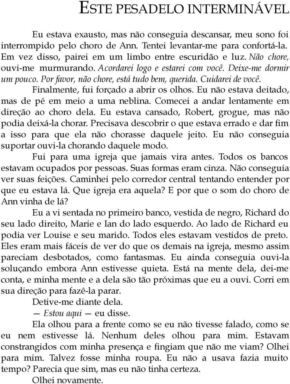 Cuidarei de você. Finalmente, fui forçado a abrir os olhos. Eu não estava deitado, mas de pé em meio a uma neblina. Comecei a andar lentamente em direção ao choro dela.