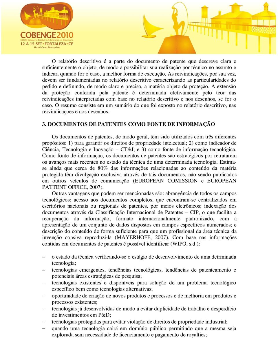 As reivindicações, por sua vez, devem ser fundamentadas no relatório descritivo caracterizando as particularidades do pedido e definindo, de modo claro e preciso, a matéria objeto da proteção.