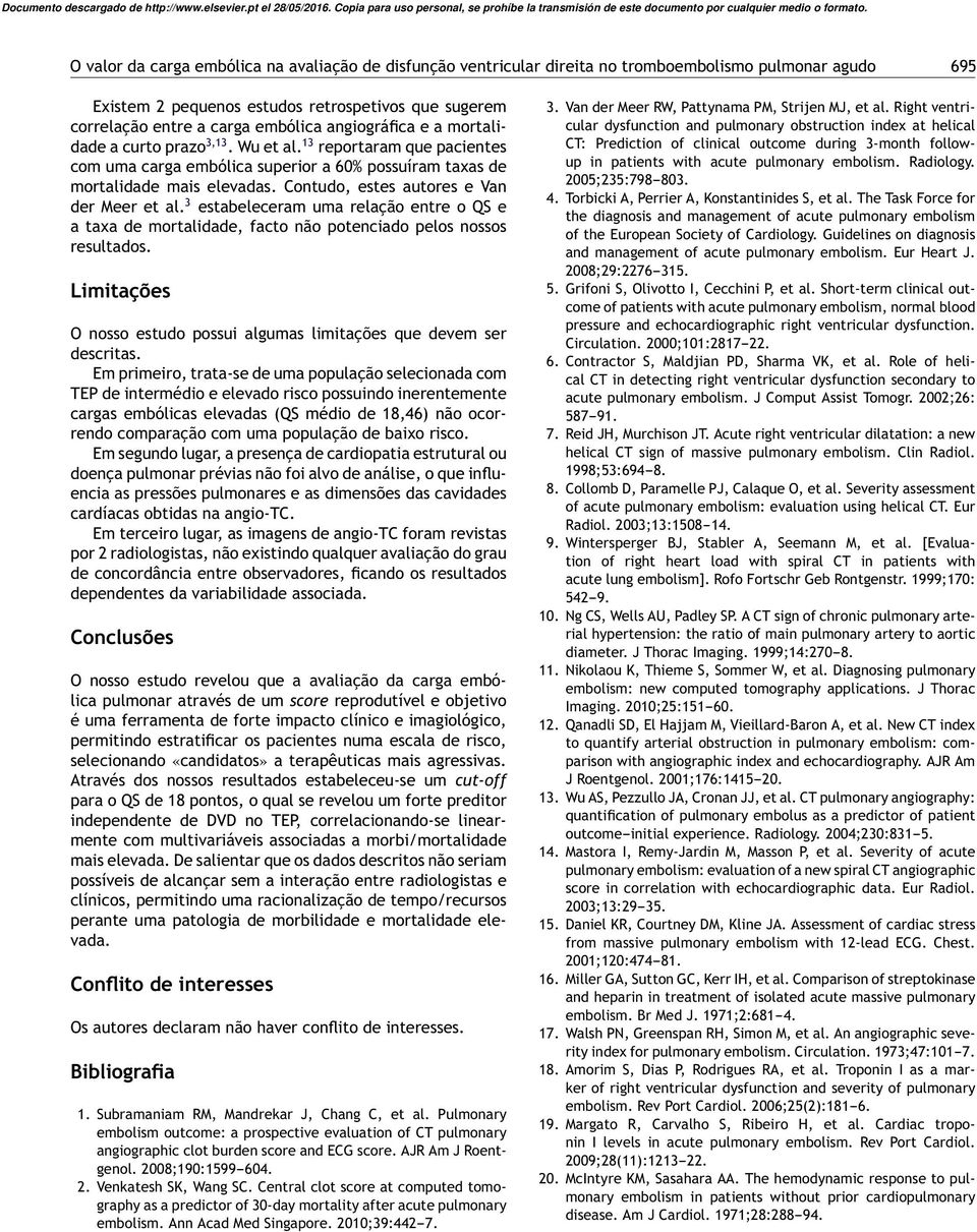 Contudo, estes autores e Van der Meer et al. 3 estabeleceram uma relação entre o QS e a taxa de mortalidade, facto não potenciado pelos nossos resultados.