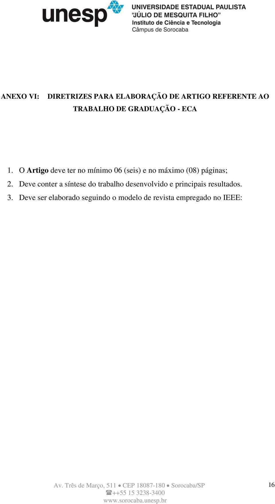 O Artigo deve ter no mínimo 06 (seis) e no máximo (08) páginas; 2.