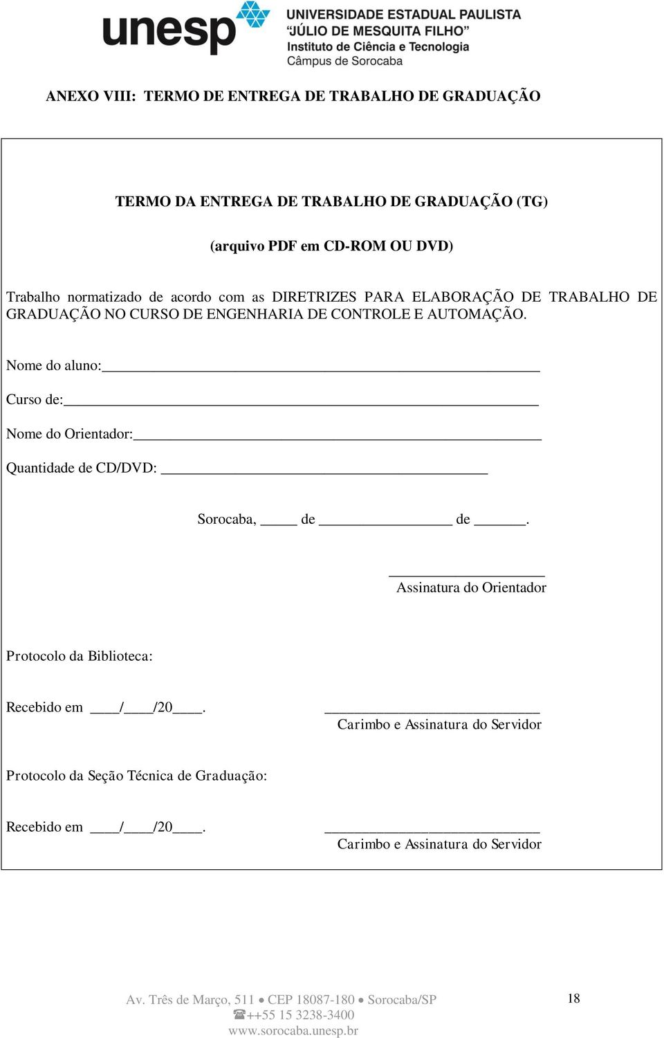 Nome do aluno: Curso de: Nome do Orientador: Quantidade de CD/DVD: Sorocaba, de de.