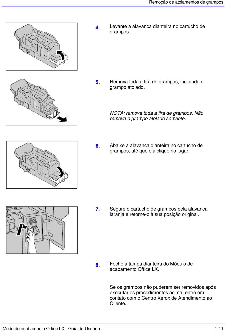 Segure o cartucho de grampos pela alavanca laranja e retorne-o à sua posição original. Feche a tampa dianteira do Módulo de acabamento Office LX.