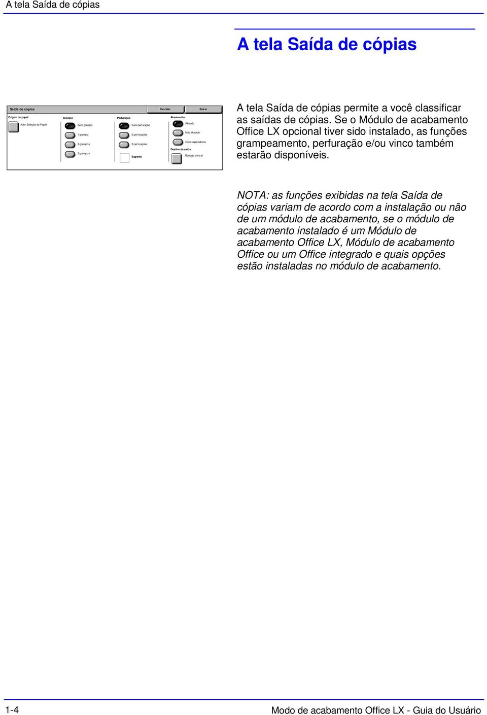 Se o Módulo de acabamento Office LX opcional tiver sido instalado, as funções grampeamento, perfuração e/ou vinco também estarão disponíveis.