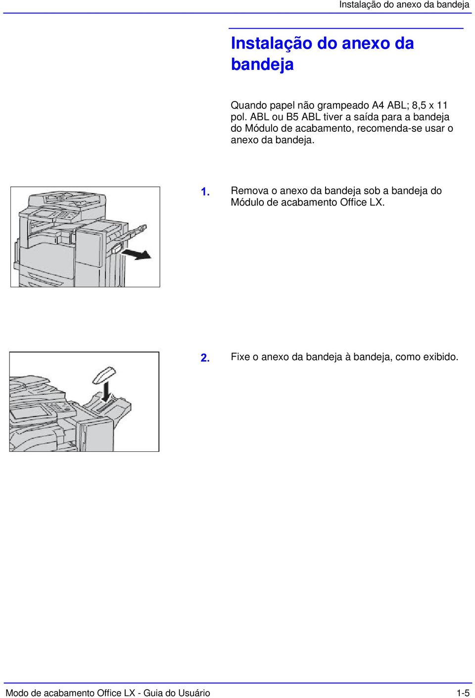 ABL ou B5 ABL tiver a saída para a bandeja do Módulo de acabamento, recomenda-se usar o anexo da