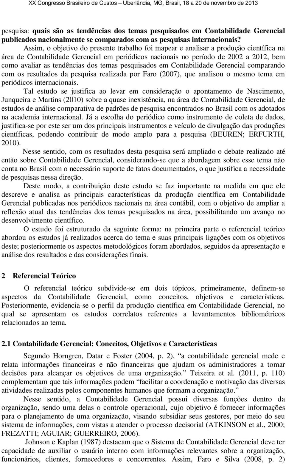 dos temas pesquisados em Contabilidade Gerencial comparando com os resultados da pesquisa realizada por Faro (2007), que analisou o mesmo tema em periódicos internacionais.