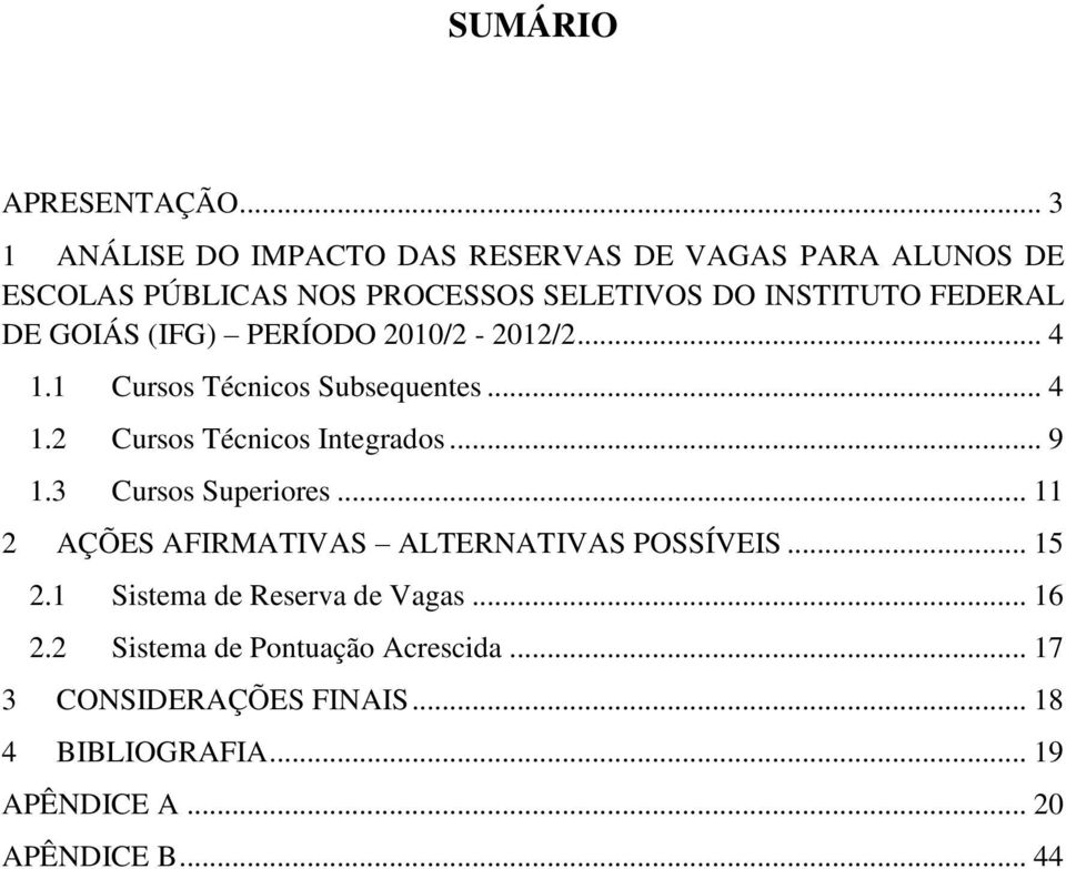 DE GOIÁS (IFG) PERÍODO 2010/2-2012/2... 4 1.1 Cursos Técnicos Subsequentes... 4 1.2 Cursos Técnicos Integrados... 9 1.