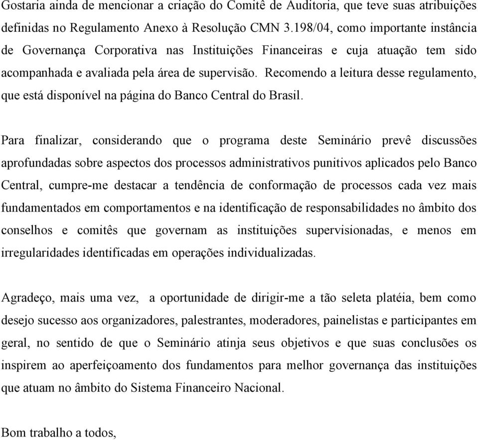 Recomendo a leitura desse regulamento, que está disponível na página do Banco Central do Brasil.