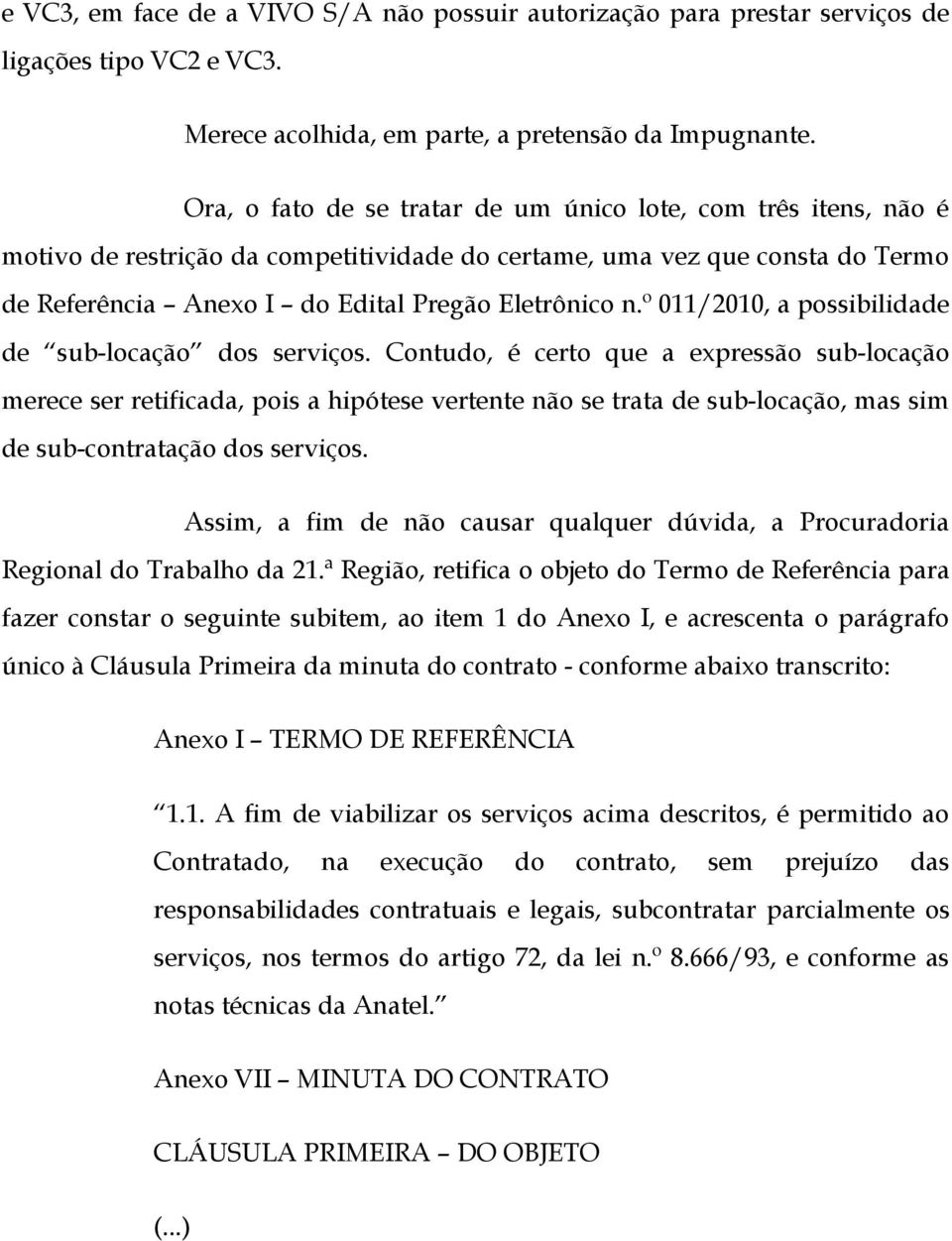 º 011/2010, a possibilidade de sub-locação dos serviços.