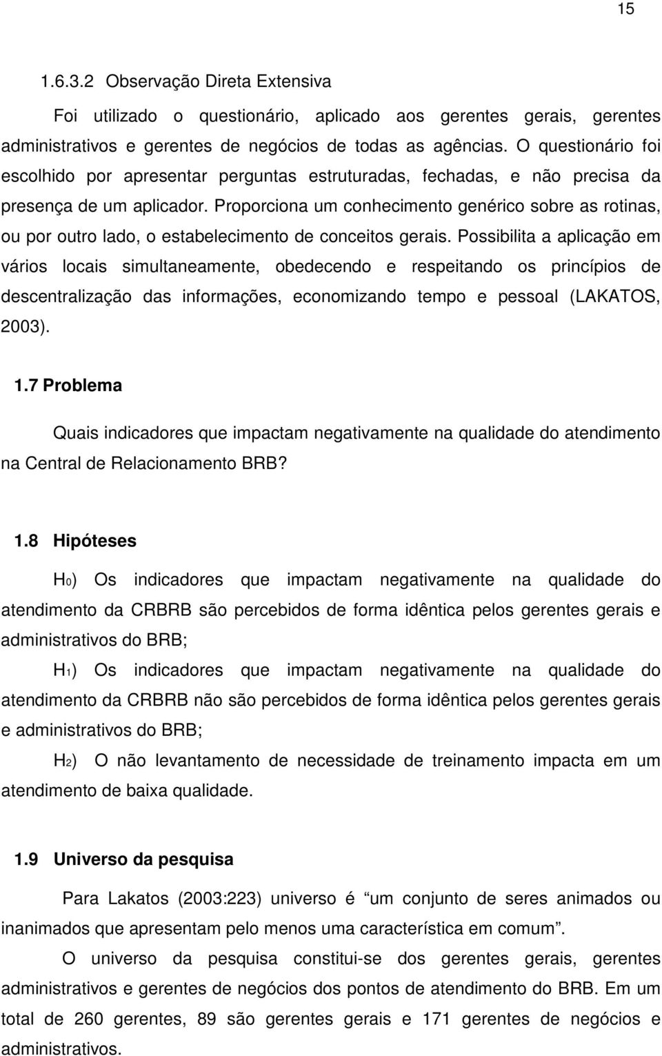 Proporciona um conhecimento genérico sobre as rotinas, ou por outro lado, o estabelecimento de conceitos gerais.